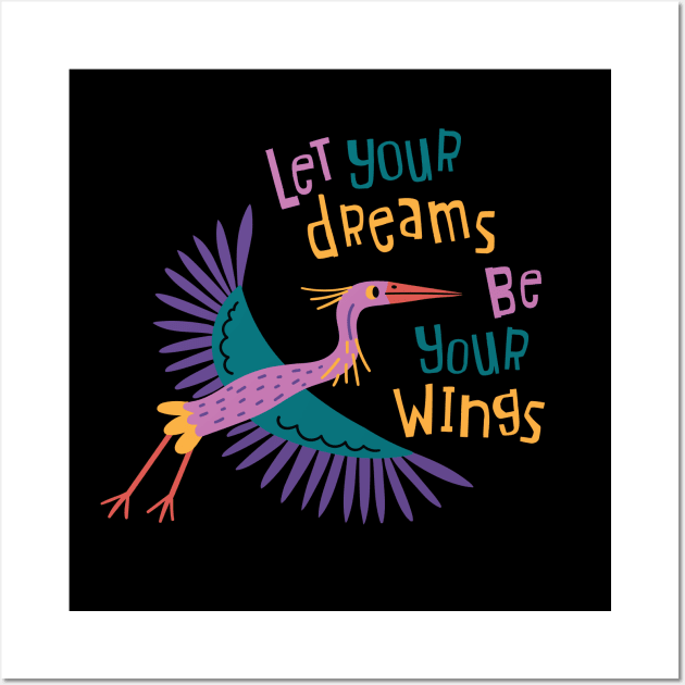 Let Your Dreams Be Your Wings Wall Art by yuliia_bahniuk